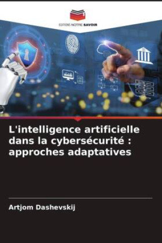 Kniha L'intelligence artificielle dans la cybersécurité : approches adaptatives Artjom Dashevskij