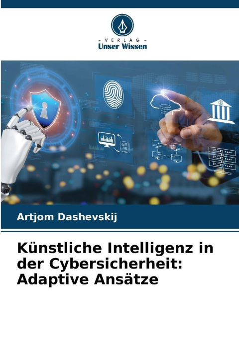 Knjiga Künstliche Intelligenz in der Cybersicherheit: Adaptive Ansätze Artjom Dashevskij