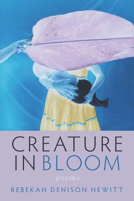 Kniha Creature in Bloom Rebekah Denison Hewitt