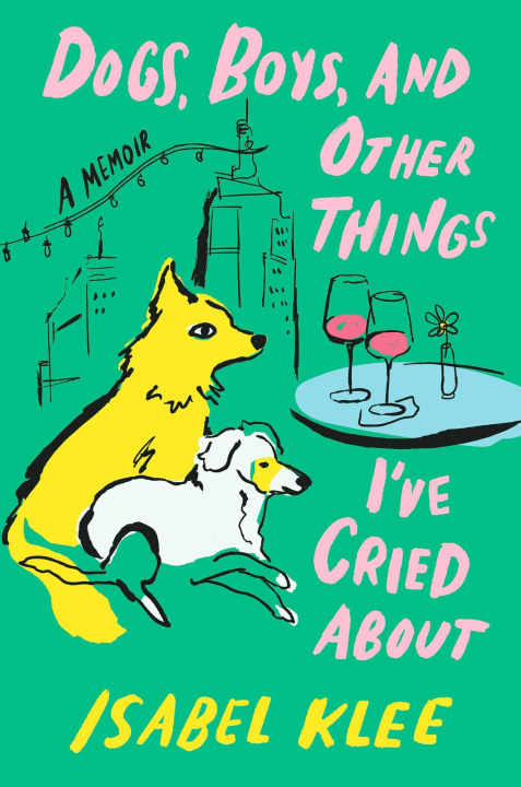Libro Dogs, Boys and Other Things I've Cried About Isabel Klee