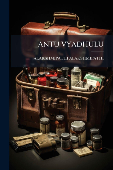 Knjiga Antu Vyadhulu ALAKSHMIPATHI ALAKSHMIPATHI