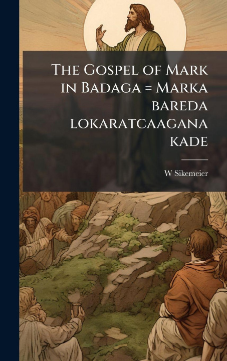 Kniha The Gospel of Mark in Badaga = Marka bareda lokaratcaagana kade W Sikemeier