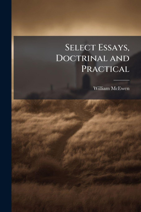 Kniha Select Essays, Doctrinal and Practical William McEwen