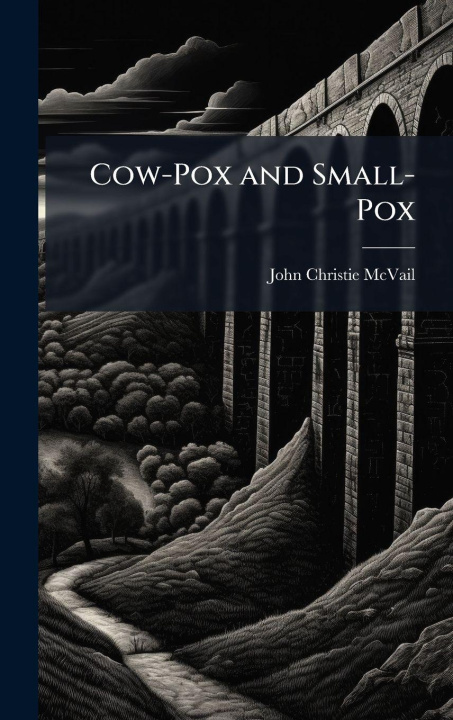 Kniha Cow-Pox and Small-Pox John Christie McVail