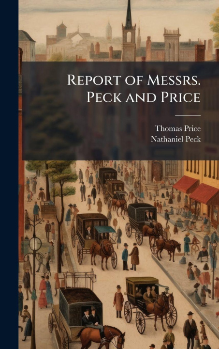 Kniha Report of Messrs. Peck and Price Nathaniel Peck
