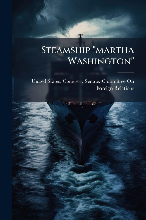 Knjiga Steamship "martha Washington" United States. Congress. Senate. Comm...