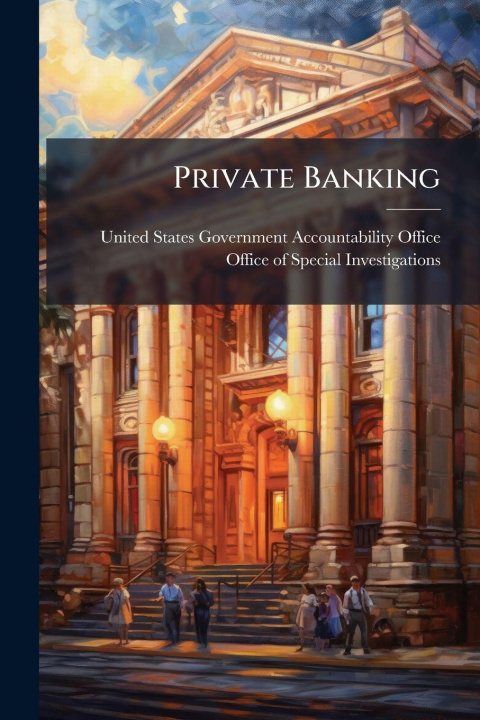 Kniha Private Banking United States Government Accountabili...
