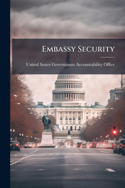 Kniha Embassy Security United States Government Accountabili...