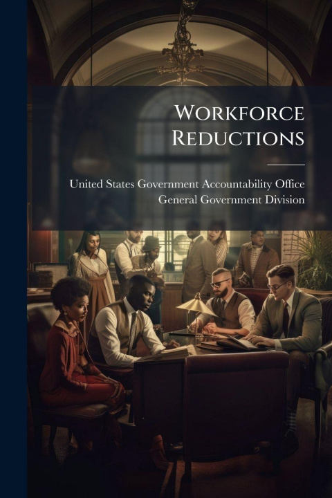 Kniha Workforce Reductions United States Government Accountabili...