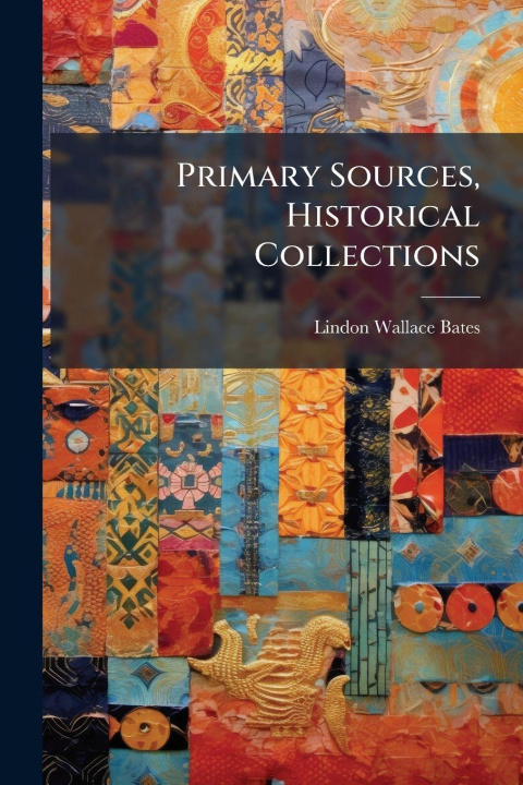 Knjiga Primary Sources, Historical Collections Lindon Wallace Bates