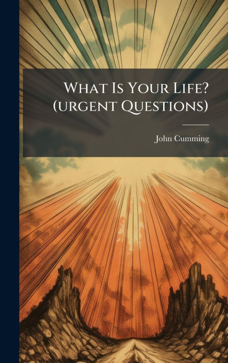 Książka What Is Your Life? (urgent Questions) John Cumming