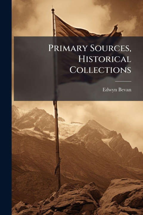Kniha Primary Sources, Historical Collections Edwyn Bevan