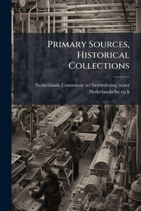 Kniha Primary Sources, Historical Collections Commissie ter bevordering eener Neder...