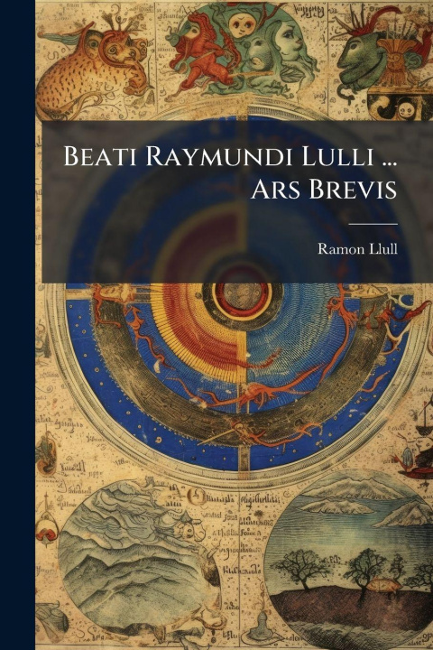Knjiga Beati Raymundi Lulli ... Ars Brevis Ramon Llull