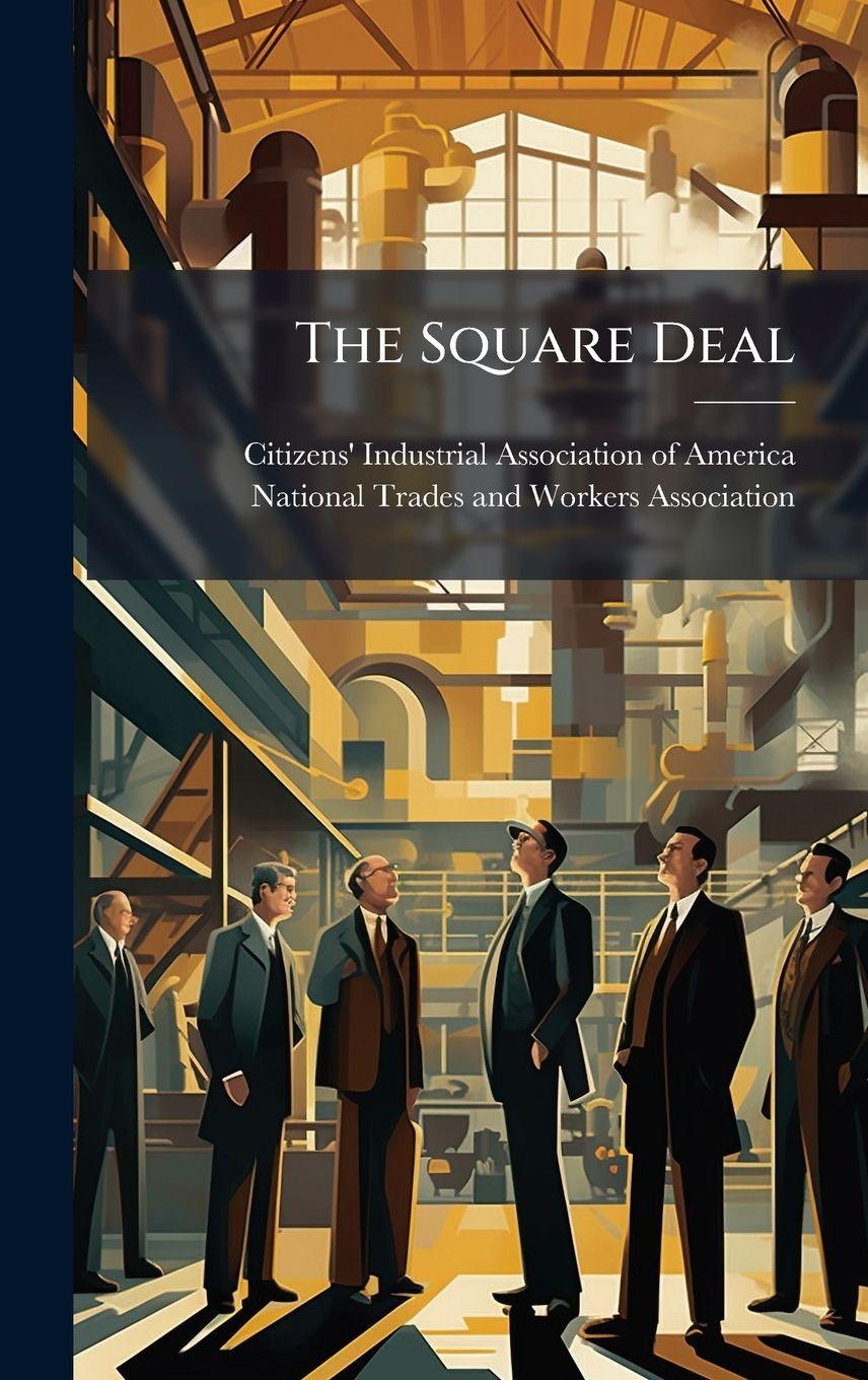 Książka The Square Deal Citizens' Industrial Association of A...