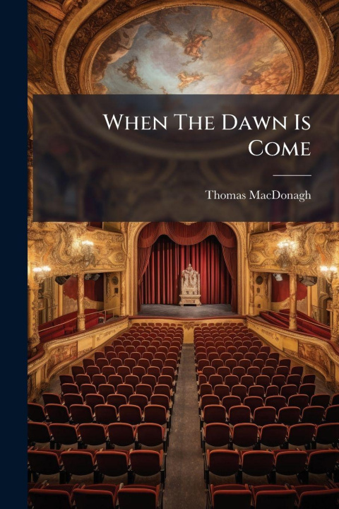 Kniha When The Dawn Is Come Thomas MacDonagh