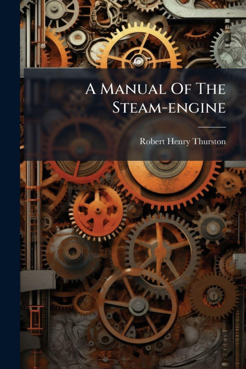 Knjiga A Manual Of The Steam-engine Robert Henry Thurston