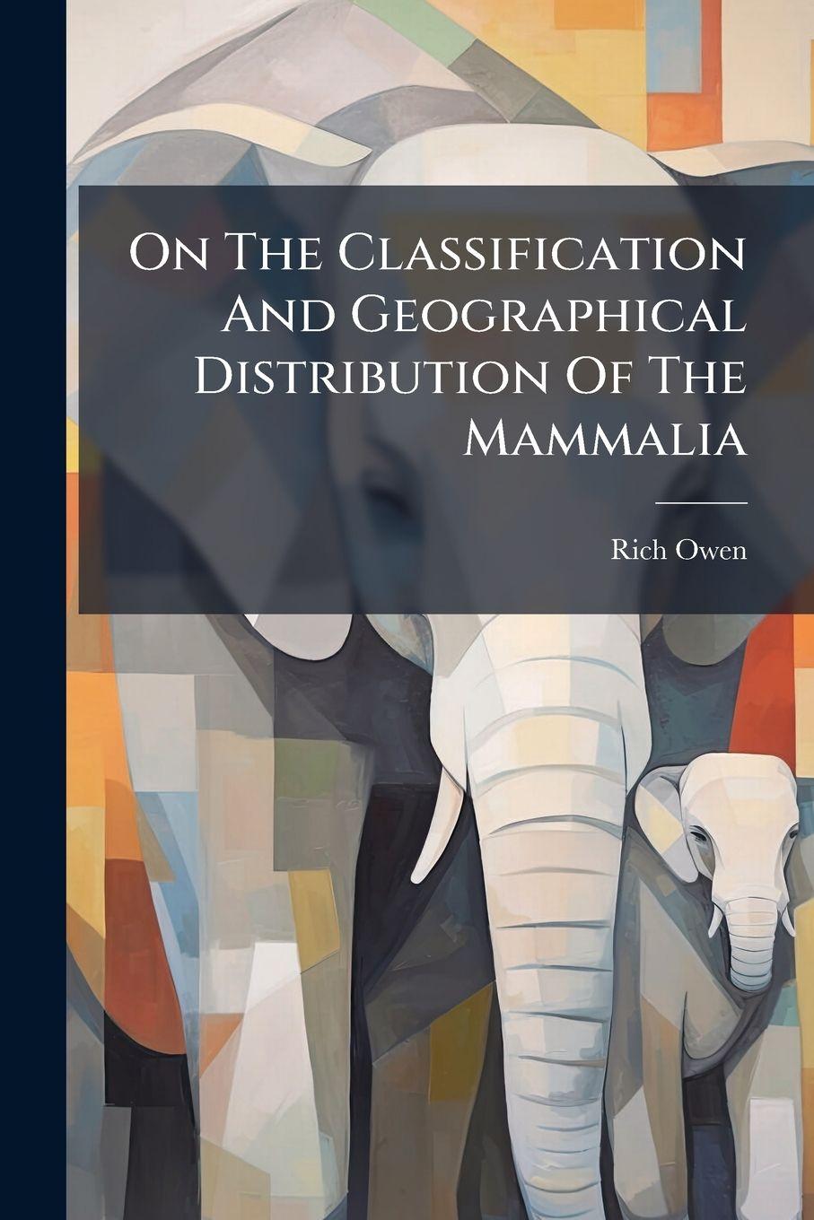 Knjiga On The Classification And Geographical Distribution Of The Mammalia Rich Owen