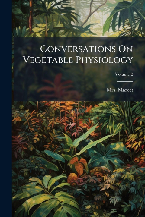Kniha Conversations On Vegetable Physiology Mrs. Marcet (Jane Haldimand)
