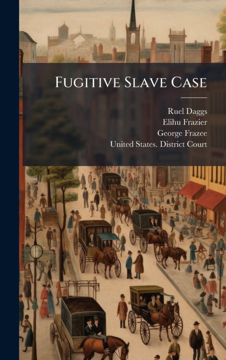 Kniha Fugitive Slave Case Elihu Frazier