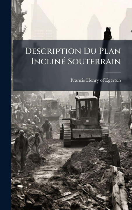 Kniha Description Du Plan InclinÃ(c) Souterrain Francis Henry of Egerton