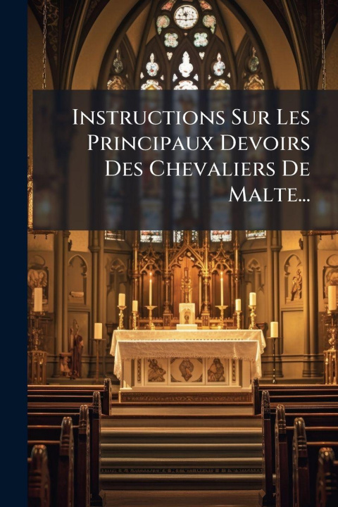Kniha Instructions Sur Les Principaux Devoirs Des Chevaliers De Malte... Anonymous