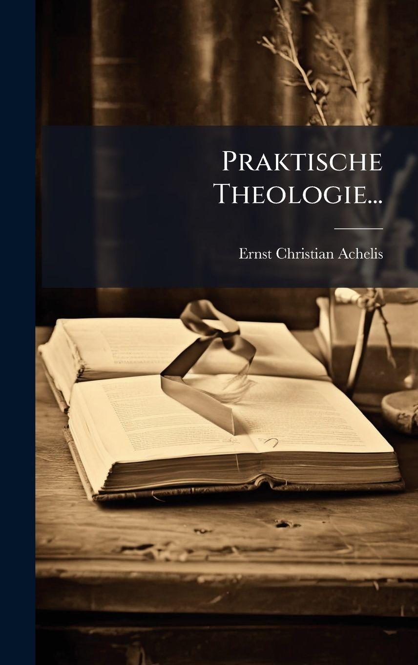 Knjiga Praktische Theologie... Ernst Christian Achelis