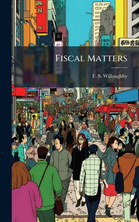 Kniha Fiscal Matters F. S. Willoughby