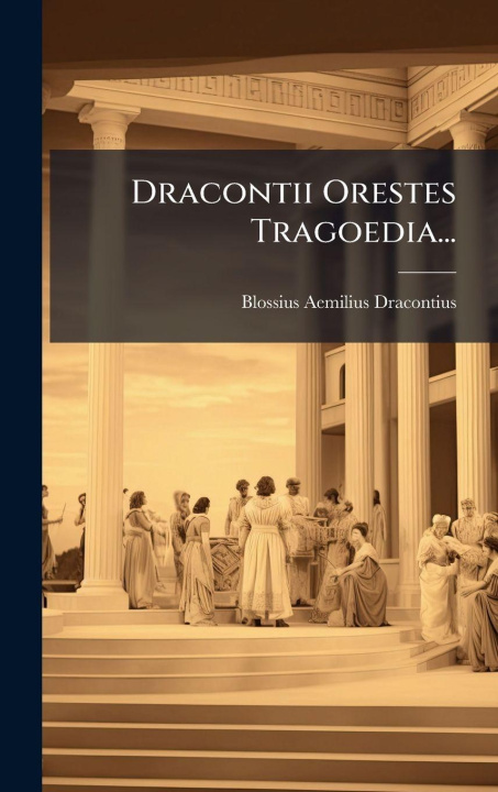 Kniha Dracontii Orestes Tragoedia... Blossius Aemilius Dracontius