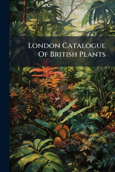 Kniha London Catalogue Of British Plants Anonymous