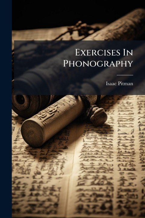 Kniha Exercises In Phonography Isaac Pitman (sir.)