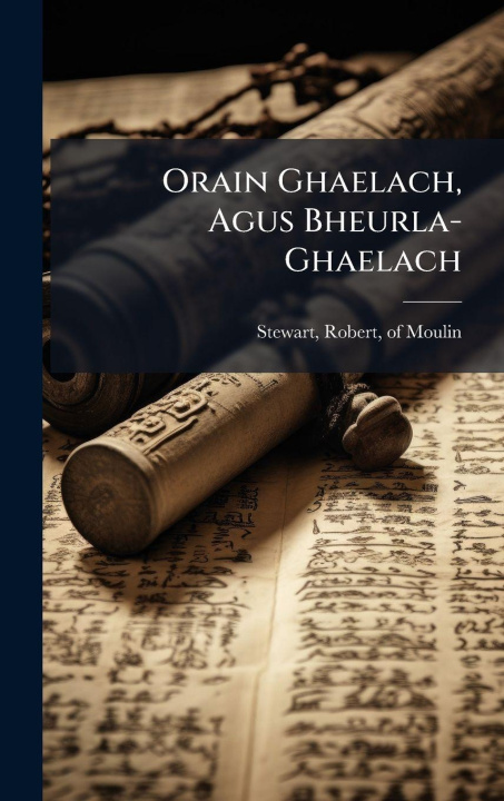 Knjiga Orain Ghaelach, Agus Bheurla-Ghaelach Robert of Moulin Stewart