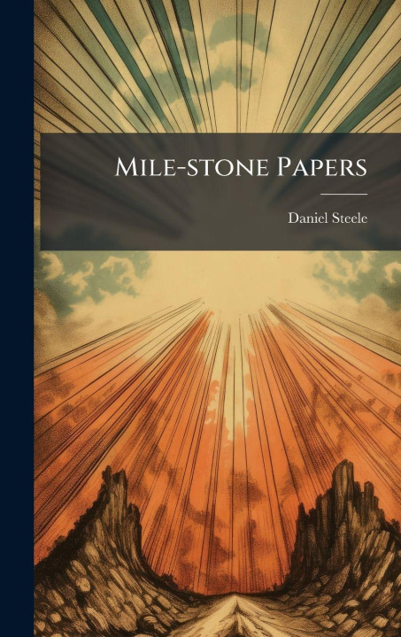 Knjiga Mile-stone Papers Daniel 1824-1914 Steele