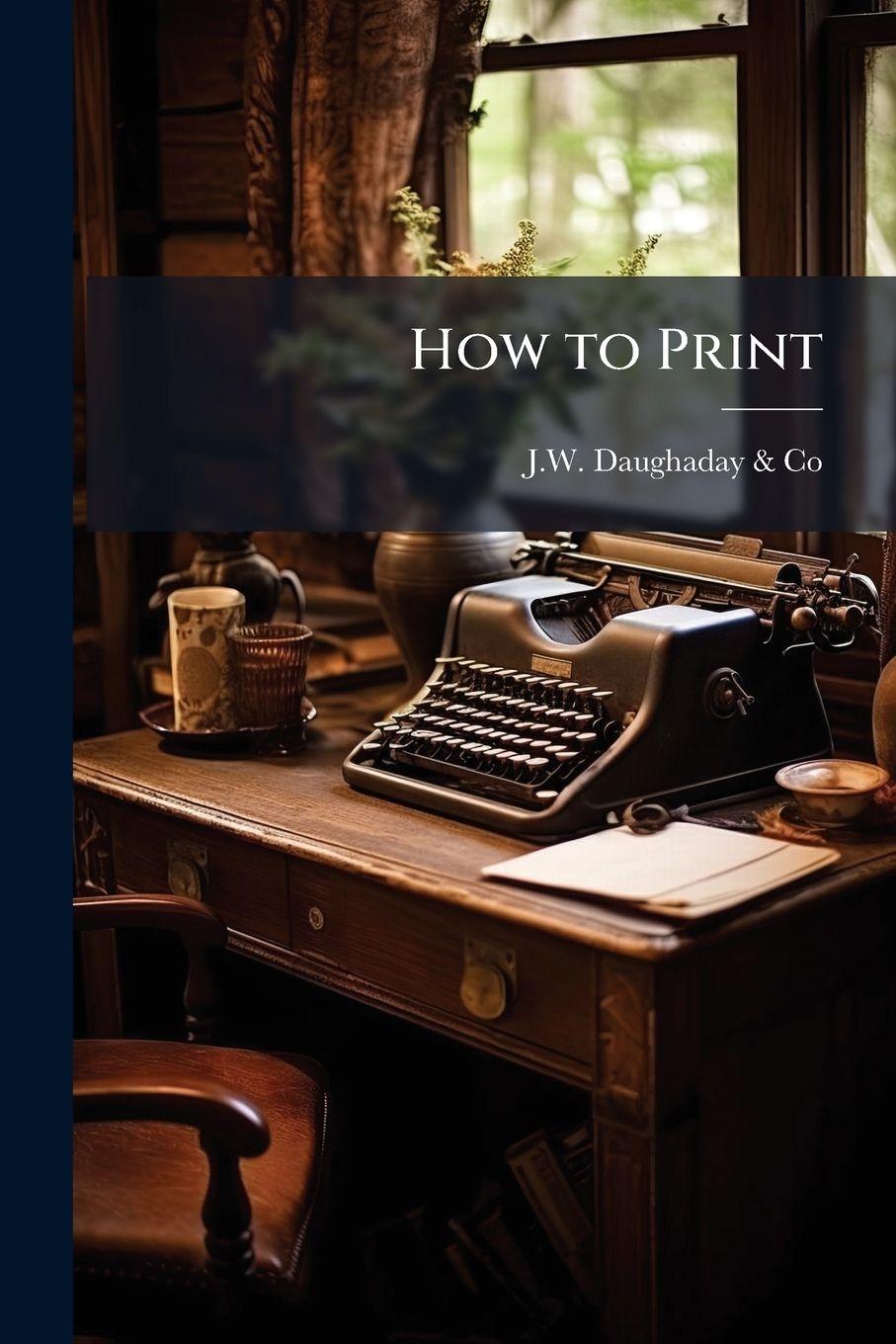 Kniha How to Print J.W. Daughaday & Co