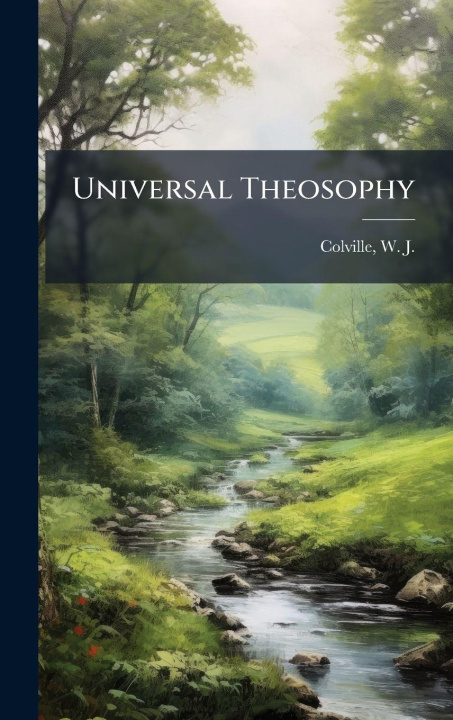 Kniha Universal Theosophy W. J. (William Juvenal) 18... Colville