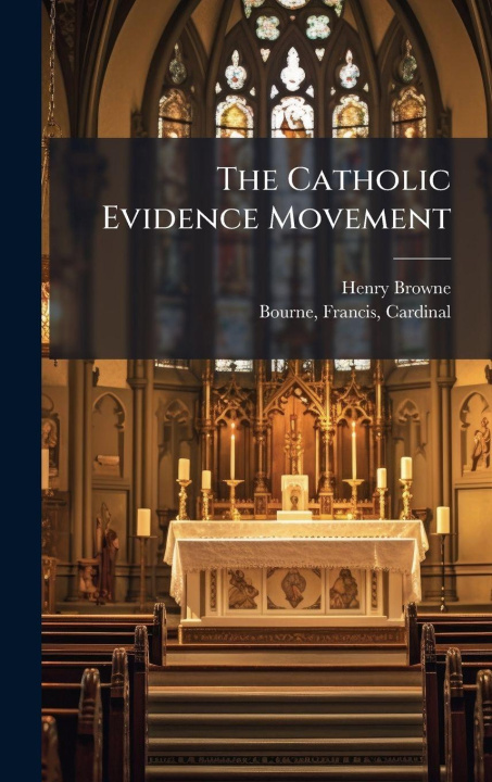 Knjiga The Catholic Evidence Movement Henry 1853-1941 Browne