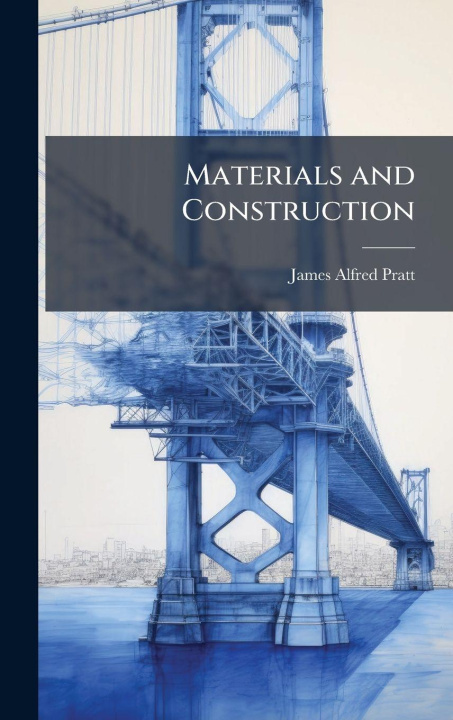 Kniha Materials and Construction James Alfred 1873- Pratt