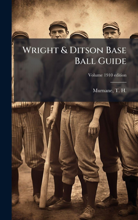 Kniha Wright & Ditson Base Ball Guide T. H. (Timothy Hayes) 1852-... Murnane