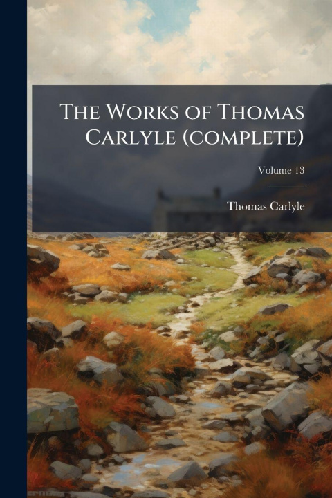 Kniha The Works of Thomas Carlyle (complete) Thomas 1795-1881 Carlyle