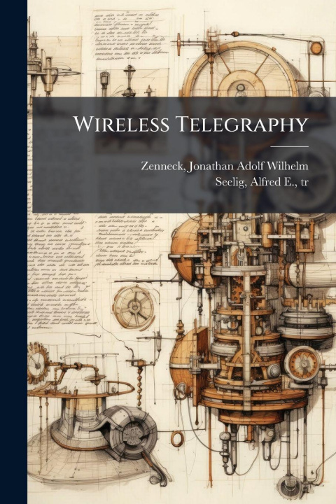 Kniha Wireless Telegraphy Jonathan Adolf Wilhelm 1871- Zenneck