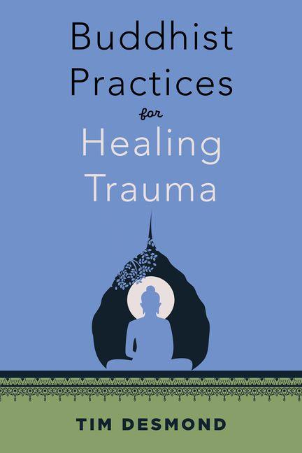 Boek Buddhist Practices for Healing Trauma Tim Desmond