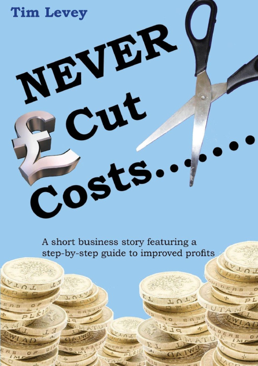 Kniha NEVER Cut Costs....... Tim Levey