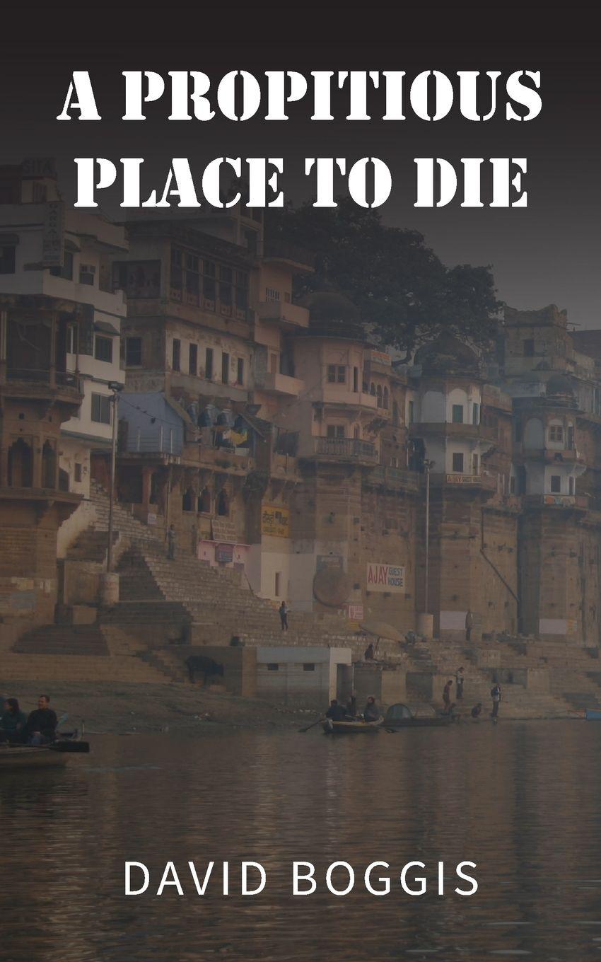 Knjiga A Propitious Place to Die David Boggis
