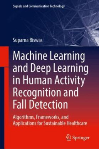 Kniha Machine Learning and Deep Learning in Human Activity Recognition and Fall Detection Suparna Biswas