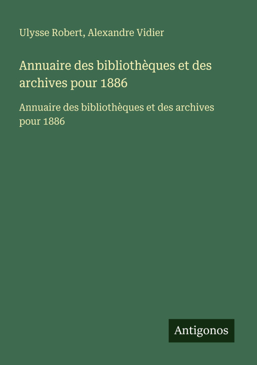 Buch Annuaire des bibliothèques et des archives pour 1886 Alexandre Vidier