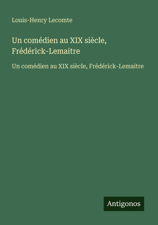 Knjiga Un comédien au XIX siècle, Frédérick-Lemaitre 