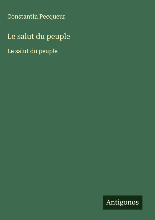 Kniha Le salut du peuple Constantin Pecqueur