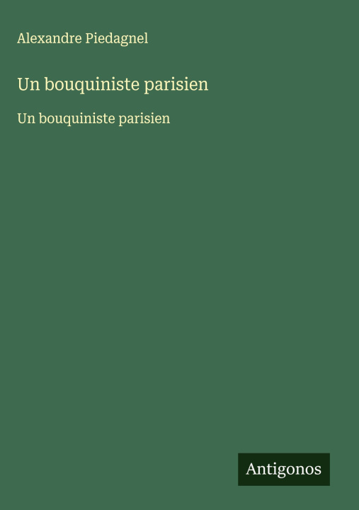 Knjiga Un bouquiniste parisien Alexandre Piedagnel