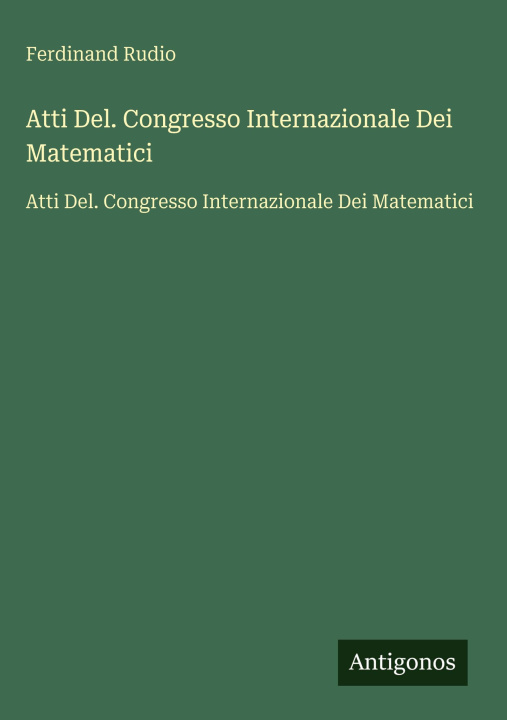 Libro Atti Del. Congresso Internazionale Dei Matematici Ferdinand Rudio