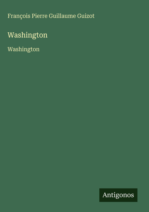 Knjiga Washington François Pierre Guillaume Guizot